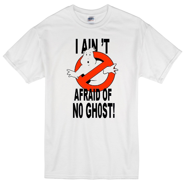 I Ain T Afraid Of No Ghost T Shirt Basic Tees Shop