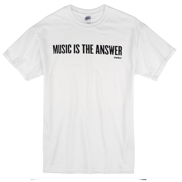 t shirt music is the answer