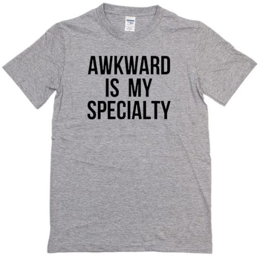 Akward is my specialty T-shirt - Basic tees shop