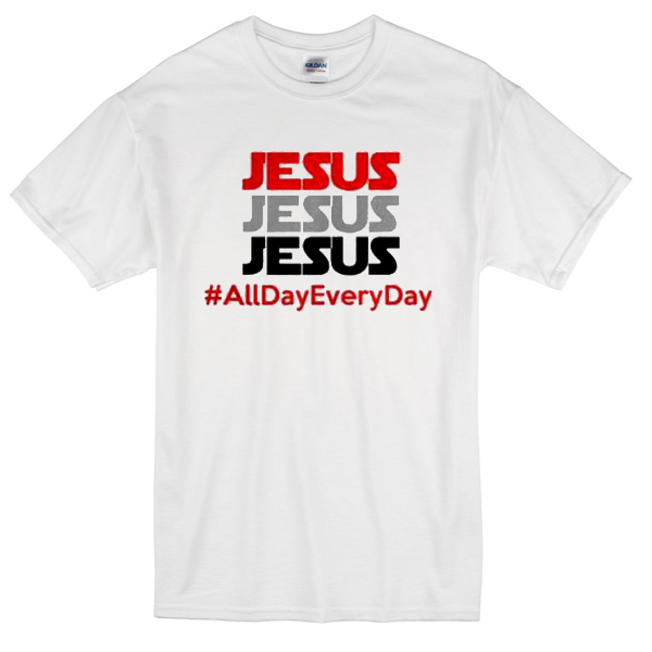 all day everyday shirt