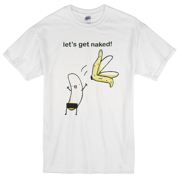 get naked i have a plan shirt